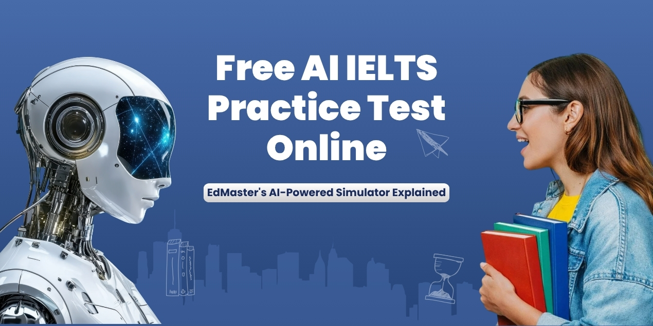 Free AI IELTS Practice Test Online — EdMaster’s AI-Powered Simulator Explained