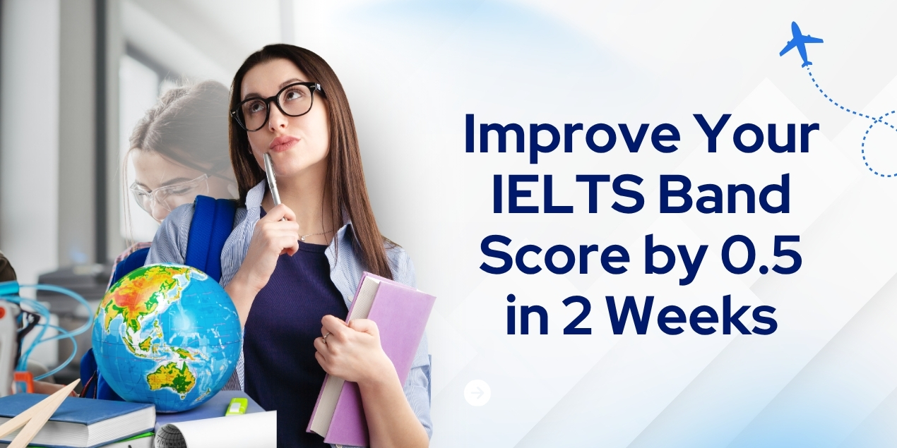 How to Improve Your IELTS Band Score by 0.5 in 2 Weeks